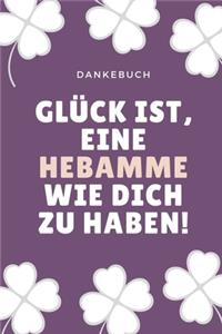 Dankebuch Glück Ist, Eine Hebamme Wie Dich Zu Haben!