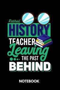Retired History Teacher Leaving The Past Behind - Notebook
