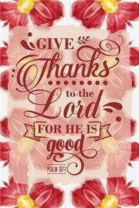 Give Thanks to the Lord for He Is Good Psalm 107
