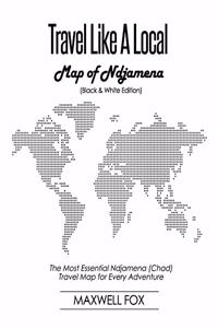 Travel Like a Local - Map of Ndjamena (Black and White Edition): The Most Essential Ndjamena (Chad) Travel Map for Every Adventure