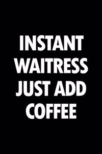 Instant Waitress Just Add Coffee