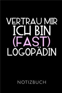 Vertrau Mir Ich Bin (Fast) Logopädin Notizbuch