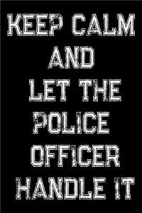 Keep Calm And Let The Police Officer Handle It