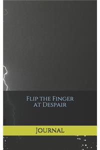Flip the Finger at Despair
