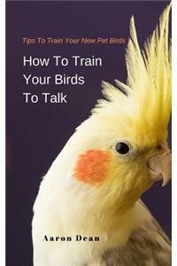How To Train Your Birds To Talk
