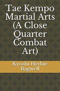 Tae Kempo Martial Arts (A Close Quarter Combat Art)