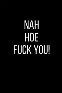 Nah Hoe Fuck You!