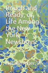 Rough and Ready, or, Life Among the New York Newsboys