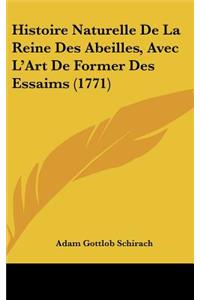 Histoire Naturelle De La Reine Des Abeilles, Avec L'Art De Former Des Essaims (1771)