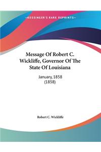 Message Of Robert C. Wickliffe, Governor Of The State Of Louisiana