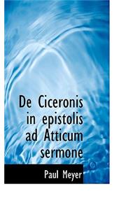 de Ciceronis in Epistolis Ad Atticum Sermone