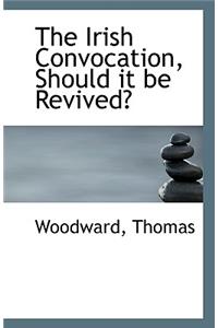 The Irish Convocation, Should It Be Revived?