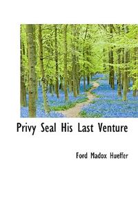 Privy Seal His Last Venture