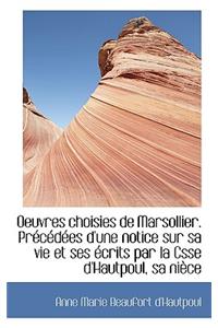 Oeuvres Choisies de Marsollier. PR C D Es D'Une Notice Sur Sa Vie Et Ses Crits Par La Csse D'Hautpo