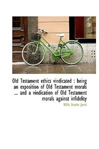 Old Testament Ethics Vindicated