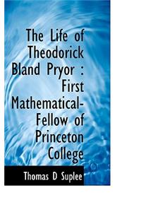 The Life of Theodorick Bland Pryor
