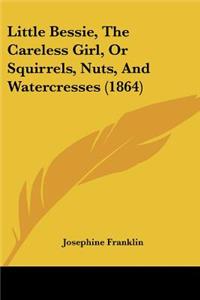 Little Bessie, The Careless Girl, Or Squirrels, Nuts, And Watercresses (1864)