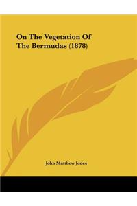 On The Vegetation Of The Bermudas (1878)