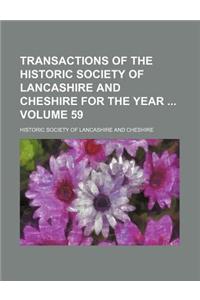 Transactions of the Historic Society of Lancashire and Cheshire for the Year Volume 59
