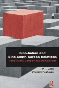 Sino-Indian and Sino-South Korean Relations: Compulsions, Comparisons and Contrasts