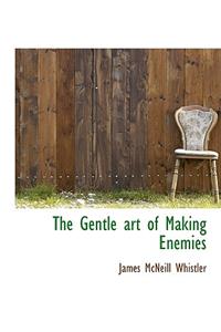 The Gentle Art of Making Enemies