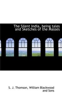 The Silent India, Being Tales and Sketches of the Masses