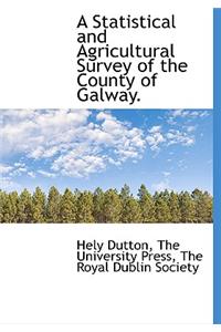 A Statistical and Agricultural Survey of the County of Galway.