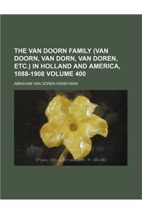 The Van Doorn Family (Van Doorn, Van Dorn, Van Doren, Etc.) in Holland and America, 1088-1908 Volume 400