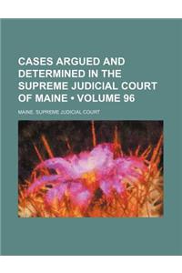 Cases Argued and Determined in the Supreme Judicial Court of Maine (Volume 96)