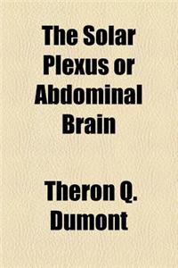 The Solar Plexus or Abdominal Brain
