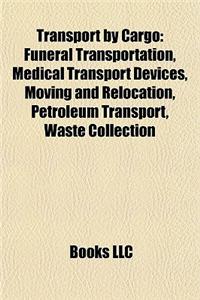 Transport by Cargo: Funeral Transportation, Medical Transport Devices, Moving and Relocation, Petroleum Transport, Waste Collection