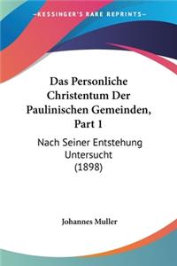 Das Personliche Christentum Der Paulinischen Gemeinden, Part 1
