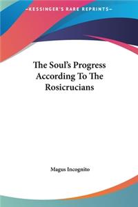 The Soul's Progress According to the Rosicrucians