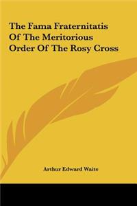 Fama Fraternitatis of the Meritorious Order of the Rosy the Fama Fraternitatis of the Meritorious Order of the Rosy Cross Cross