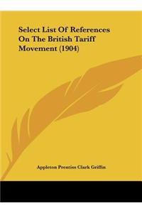Select List of References on the British Tariff Movement (1904)