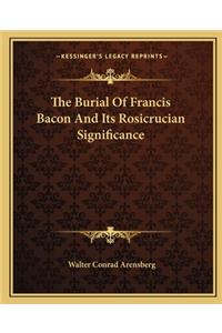 Burial of Francis Bacon and Its Rosicrucian Significance