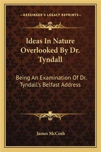 Ideas in Nature Overlooked by Dr. Tyndall