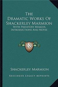The Dramatic Works Of Shackerley Marmion