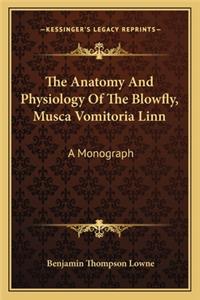 Anatomy and Physiology of the Blowfly, Musca Vomitoria Linn