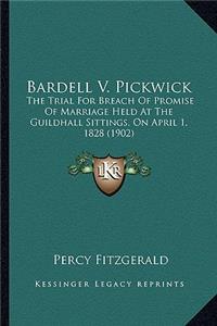 Bardell V. Pickwick: The Trial for Breach of Promise of Marriage Held at the Guildhall Sittings, on April 1, 1828 (1902)