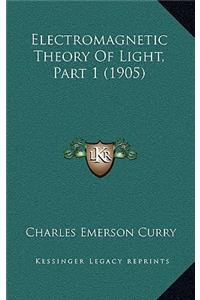 Electromagnetic Theory of Light, Part 1 (1905)