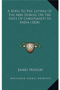 A Reply to the Letters of the ABBE DuBois, on the State of Christianity in India (1824)