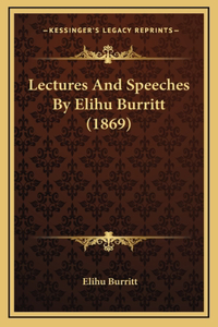 Lectures And Speeches By Elihu Burritt (1869)