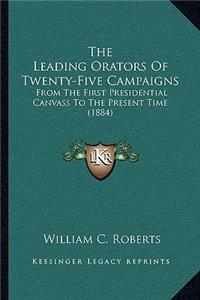 Leading Orators Of Twenty-Five Campaigns