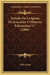 Tratado De La Iglesia De Jesucristo O Historia Eclesiastica V7 (1806)