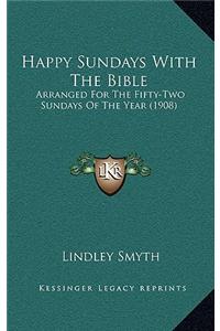 Happy Sundays With The Bible: Arranged For The Fifty-Two Sundays Of The Year (1908)