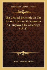 The Critical Principle Of The Reconciliation Of Opposites As Employed By Coleridge (1918)