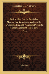 Bericht Uber Eine Im Asiatischen Museum Der Kaiserlichen Akademie Der Wissenschaften Zu St. Petersburg Deponirte Sammlung Sanskrit-Manuscripte (1833)