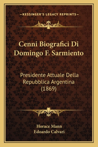 Cenni Biografici Di Domingo F. Sarmiento: Presidente Attuale Della Repubblica Argentina (1869)