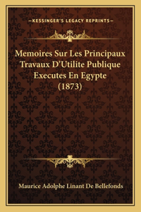 Memoires Sur Les Principaux Travaux D'Utilite Publique Executes En Egypte (1873)
